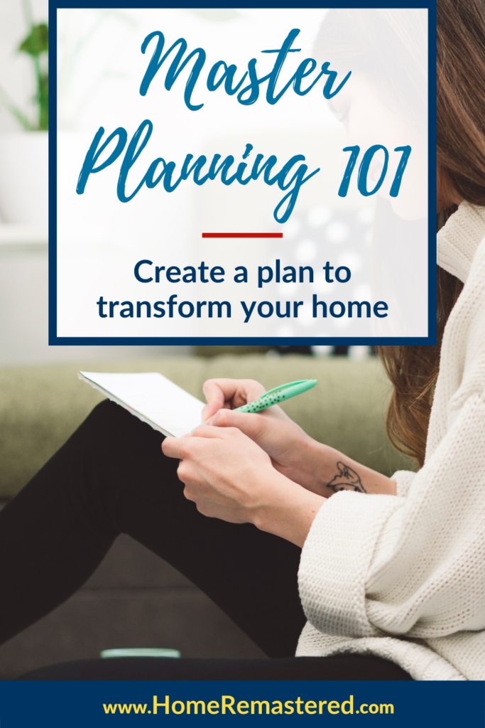 Overwhelmed by your house? Everything is easier with a plan. Here are 5 steps to create a master plan to transform your home.